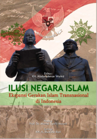 Ilusi Negara Islam : Ekspansi Gerakan Islam Tradisional di Indonesia