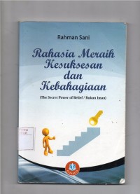 Rahasia Meraih Kesuksesan dan Kebahagian (THE SECRET POWER OF BELIEF/RUKUN IMAN)