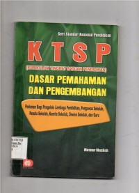 K T S P (Kurikulum Tingkat Satuan Pendidikan) Dasar Pemahaman Dan Pengembangan Pedoman Bagi Pengelola Lembaga Pendidikan, Pengawas Sekolah, Dewan Sekolah, Dan Guru